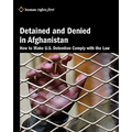 Detained and Denied in Afghanistan: How to Make U.S. Detention Comply with the Law