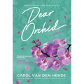 Dear Orchid: Letters and New Beginnings-True Stories and Fiction filled with Heart, Humor, and Hope
