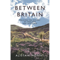 Between Britain: Walking the History of England and Scotland