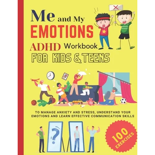 ME AND MY EMOTIONS - ADHD workbook for kids & teens to Manage Anxiety and Stress, Understand Your Emotions and Learn Effective Communication Skills: 1