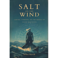 Salt on the Wind: Canoes, Currents, and the Revival of Ocean Wayfinding (The stories of the navigators and canoe builders bringing back ocean voyaging