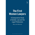 The First Women Lawyers: A Comparative Study of Gender, Law and the Legal Professions