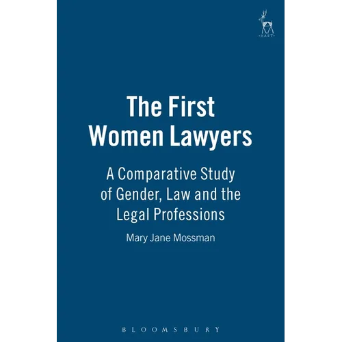 The First Women Lawyers: A Comparative Study of Gender, Law and the Legal Professions