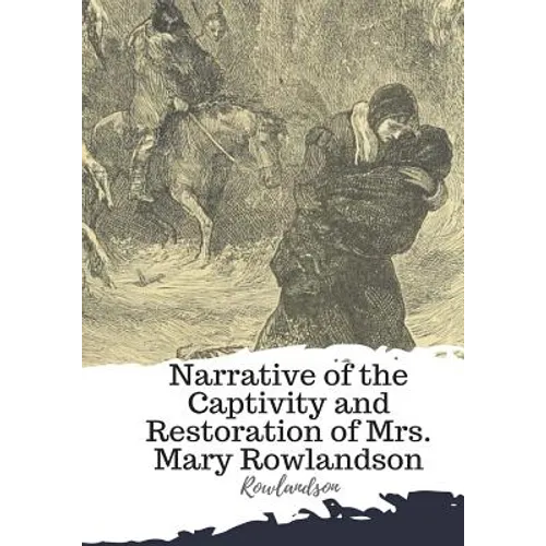 Narrative of the Captivity and Restoration of Mrs. Mary Rowlandson