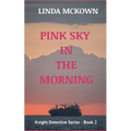 Pink Sky In The Morning: Knight Detective Series - Book 2