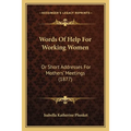 Words Of Help For Working Women: Or Short Addresses For Mothers' Meetings (1877)