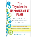The Dyslexia Empowerment Plan: A Blueprint for Renewing Your Child's Confidence and Love of Learning