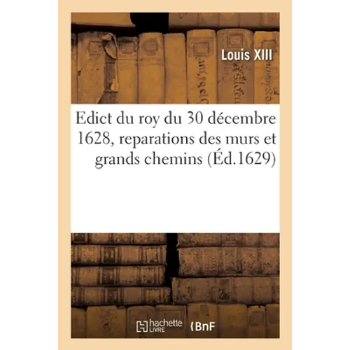 Edict Du Roy Du 30 Décembre 1628, Reparations Des Murs Et Grands Chemins