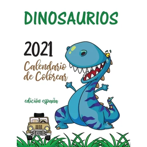 Dinosaurios 2021 Calendario de Colorear (Edición españa)