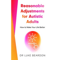 Reasonable Adjustments for Autistic Adults: How to Make Your Life Better