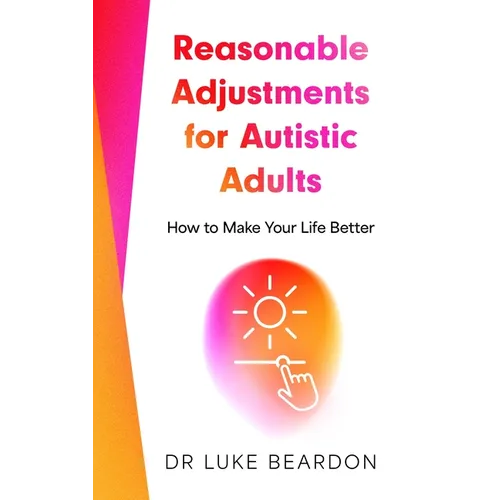 Reasonable Adjustments for Autistic Adults: How to Make Your Life Better - Paperback