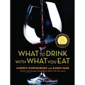 What to Drink with What You Eat: The Definitive Guide to Pairing Food with Wine, Beer, Spirits, Coffee, Tea - Even Water - Based on Expert Advice from