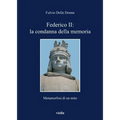 Federico II: La Condanna Della Memoria: Metamorfosi Di Un Mito