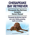 Chesapeake Bay Retriever. Chesapeake Bay Retriever Complete Owners Manual. Chesapeake Bay Retriever book for care, costs, feeding, grooming, health an