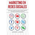 Marketing en Redes Sociales: Una Guía Completa Para Hacer Crecer su Marca en Redes Sociales