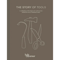 The Story of Tools: A Celebration of the Beauty and Craftsmanship Behind the Tools of Handmade Trades
