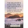 The Believer's Position and the Disciple's Practice: A Bible Study of the Book of Ephesians