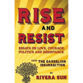 Rise and Resist: Essays on Love, Courage, Politics and Resistance from The Dandelion Insurrection