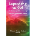 Depending on God: [My Testimony with a warning]