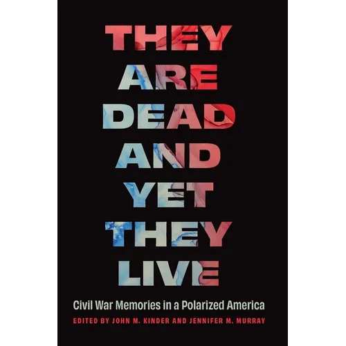 They Are Dead and Yet They Live: Civil War Memories in a Polarized America