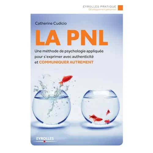 La PNL: Une méthode de psychologie appliquée pour s'exprimer avec authenticité et Communiquer autrement