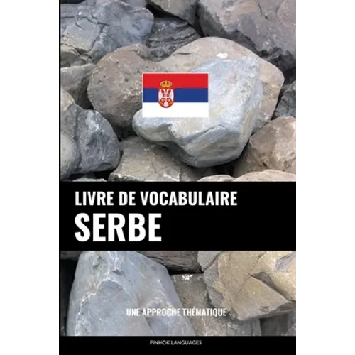 Livre de vocabulaire serbe: Une approche thématique