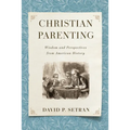 Christian Parenting: Wisdom and Perspectives from American History