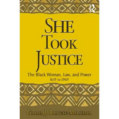 She Took Justice: The Black Woman, Law, and Power - 1619 to 1969