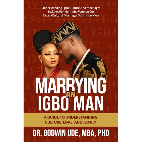 Marrying an Igbo Man: A Guide to Understanding Culture, Love, and Family