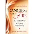 Dancing with Fire: A Mindful Way to Loving Relationships