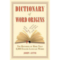 Dictionary of Word Origins: The Histories of More Than 8,000 English-Language Words