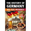 The History of Germany: Wars, Peace, and Progress (Skriuwer.com Edition)