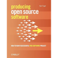 Producing Open Source Software: How to Run a Successful Free Software Project