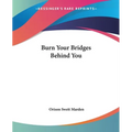 Burn Your Bridges Behind You