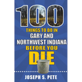 100 Things to Do in Gary and Northwest Indiana Before You Die