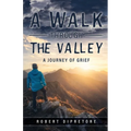 A Walk Through the Valley: A Journey of Grief