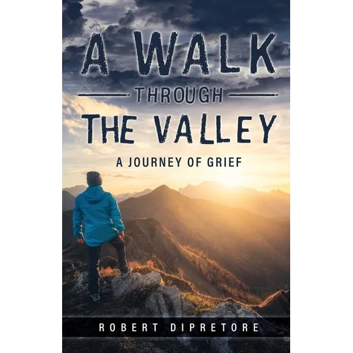 A Walk Through the Valley: A Journey of Grief