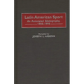 Latin American Sport: An Annotated Bibliography, 1988-1998
