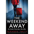 The Weekend Away: A totally gripping psychological thriller with a heart-stopping twist