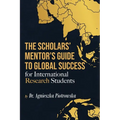 The Scholars Mentor's Guide to Global Success for International Research Students