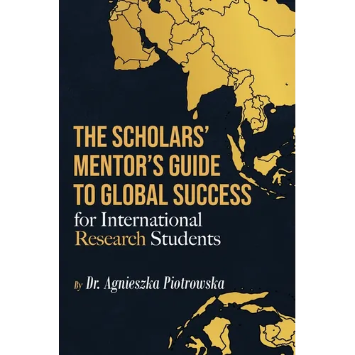 The Scholars Mentor's Guide to Global Success for International Research Students