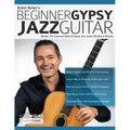 Beginner Gypsy Jazz Guitar: Master the Essential Skills of Gypsy Jazz Guitar Rhythm & Soloing