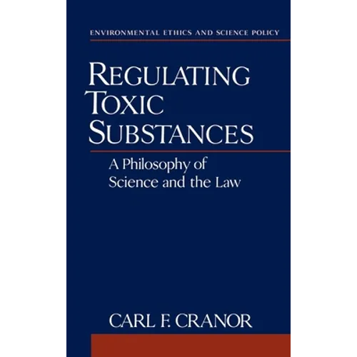 Regulating Toxic Substances: A Philosophy of Science and the Law