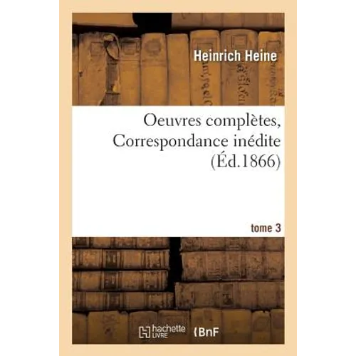Oeuvres Complètes. Correspondance Inédite. Tome 3
