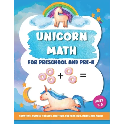 Unicorn Math for Preschool and Pre-K: Counting, number tracing, addition, subtraction, mazes and more! Ages 3-5