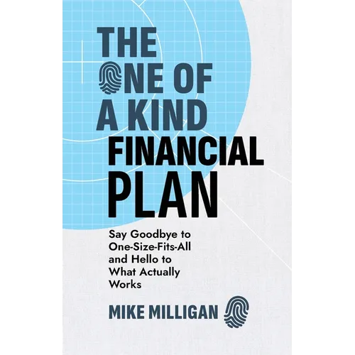 The One of a Kind Financial Plan: Say Goodbye to One-Size-Fits-All and Hello to What Actually Works