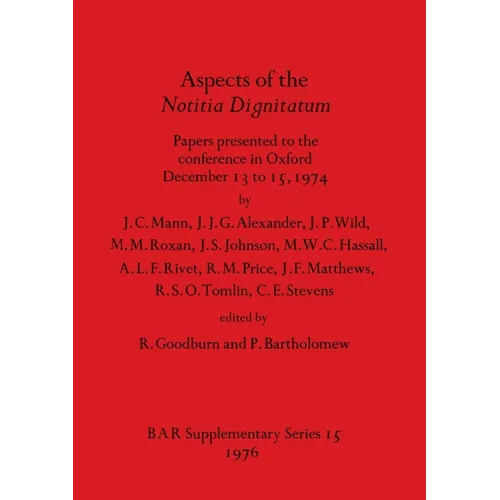 Aspects of the Notitia Dignitatum: Papers presented to the conference in Oxford December 13 to 15, 1974