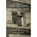 A Tongue is Not for Lashing - Nyelvünk Nem Ostor: BILINGUAL Selected Poems - Válogatott Versek