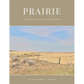 Prairie: Stories, articles, & Photographs