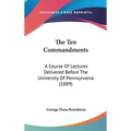The Ten Commandments: A Course Of Lectures Delivered Before The University Of Pennsylvania (1889)